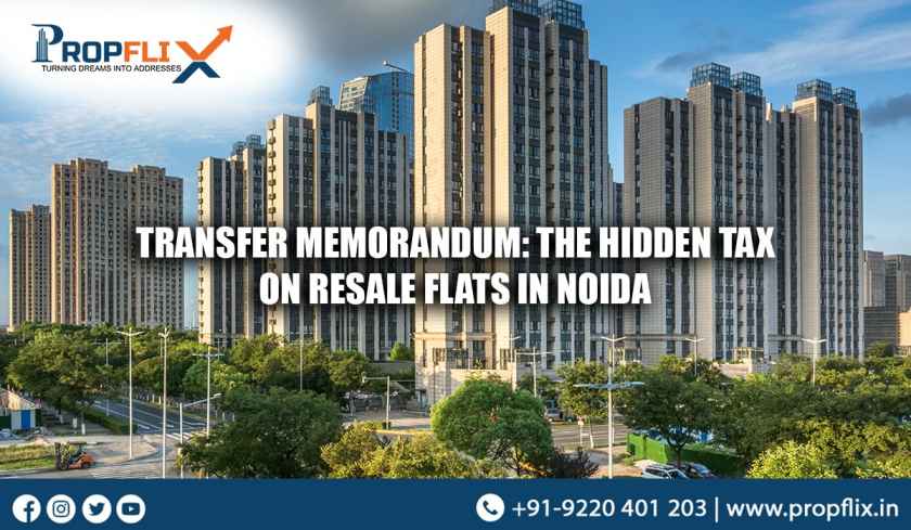 Transfer Memorandum: The Hidden Tax on Resale Flats in Noida