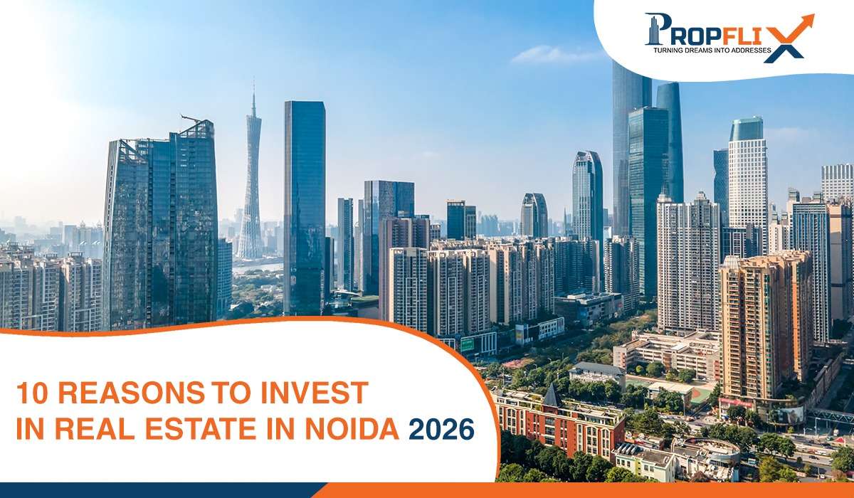 10 Reasons to Invest in Real Estate in Noida 2026